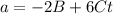 a = -2B + 6Ct