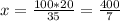 x= \frac{100*20}{35}= \frac{400}{7}