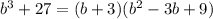 b^3+27=(b+3)(b^2-3b+9)