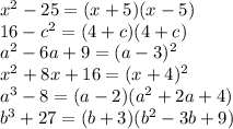 x^2-25=(x+5)(x-5) \\16-c^2=(4+c)(4+c)\\a^2-6a+9=(a-3)^2\\x^2+8x+16=(x+4)^2\\a^3-8=(a-2)(a^2+2a+4)\\b^3+27=(b+3)(b^2-3b+9)