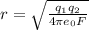 r= \sqrt{ \frac{ q_{1} q_{2} }{4 \pi e_{0}F } }