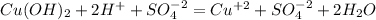 Cu(OH)_2 + 2H^+ + SO_4^{-2} = Cu^{+2} + SO_4^{-2} + 2H_2O