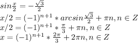 sin \frac{x}{2}=- \frac{ \sqrt{3} }{2}\\x/2=(-1)^{n+1}*arcsin \frac{ \sqrt{3} }{2}+ \pi n, n\in Z\\x/2=(-1)^{n+1}* \frac{ \pi }{3}+ \pi n, n\in Z\\x=(-1)^{n+1}* \frac{2 \pi }{3}+ 2\pi n, n\in Z