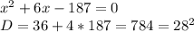 x^{2} +6x-187=0 \\ D=36+4*187=784=28^2