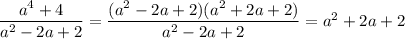 \dfrac{a^4+4}{a^2-2a+2}=\dfrac{(a^2-2a+2)(a^2+2a+2)}{a^2-2a+2}=a^2+2a+2