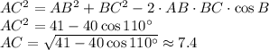 AC^2=AB^2+BC^2-2\cdot AB\cdot BC\cdot\cos B \\&#10;AC^2 = 41 - 40 \cos 110^{\circ}\\&#10;AC=\sqrt{41-40\cos110^{\circ}} \approx 7.4