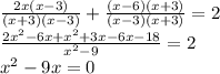 \frac{2x(x-3)}{(x+3)(x-3)}+\frac{(x-6)(x+3)}{(x-3)(x+3)}=2\\\frac{2x^2-6x+x^2+3x-6x-18}{x^2-9}=2\\x^2-9x=0