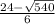 \frac{24-\sqrt{540} }{6}