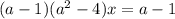 (a-1)(a^2-4)x=a-1