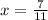 x= \frac{7}{11}