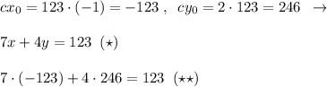 cx_0=123\cdot (-1)=-123\; ,\; \; cy_0=2\cdot 123=246\; \; \to \\\\7x+4y=123\; \; (\star)\\\\7\cdot (-123)+4\cdot 246=123\; \; (\star \star )