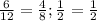 \frac{6}{12}= \frac{4}{8} ; \frac{1}{2} = \frac{1}{2}