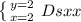 \left \{ {{y=2} \atop {x=2}} \right. Dsxx