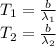 T_1= \frac{b}{\lambda _1} \\ T_2= \frac{b}{\lambda _2} \\