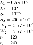 \lambda _1 = 0.5*10^6\\&#10;\lambda _2 =10^6\\&#10;S_1 = 10^{-4}\\&#10;S_2 = 200 * 10^{-4}\\&#10;W_1 = 0,77*10^6\\&#10;W_2 = 5,77*10^6\\&#10;t_1=120\\&#10;t_2=240\\