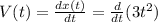 V(t)= \frac{dx(t)}{dt} = \frac{d}{dt}(3t^{2})