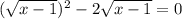 ( \sqrt{x-1}) ^2-2\sqrt{x-1}=0