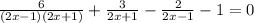 \frac{6}{(2x-1)(2x+1)} + \frac{3}{2x+1} - \frac{2}{2x-1} -1=0