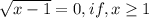 \sqrt{x-1}=0,if,x \geq 1