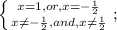 \left \{ {{x=1,or,x= -\frac{1}{2} } \atop {x \neq - \frac{1}{2},and,x \neq \frac{1}{2} }} \right. ;