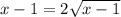 x-1=2\sqrt{x-1}
