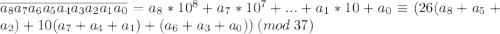 \overline{a_8a_7a_6a_5a_4a_3a_2a_1a_0}=a_8*10^8+a_7*10^7+...+a_1*10+a_0\equiv (26(a_8+a_5+a_2)+10(a_7+a_4+a_1)+(a_6+a_3+a_0))\:(mod\:37)