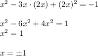 x^2-3x\cdot (2x)+(2x)^2=-1\\ \\ x^2-6x^2+4x^2=1\\ x^2=1\\ \\ x=\pm1
