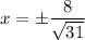 x=\pm\dfrac{8}{\sqrt{31}}