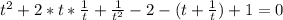 t^2+2*t* \frac{1}{t}+ \frac{1}{t^2}-2-(t+ \frac{1}{t} )+1=0