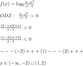 f(x)=log_3 \frac{4-x^2}{x-1} \\\\ODZ:\; \; \frac{4-x^2}{x-1} \ \textgreater \ 0\\\\ \frac{(2-x)(2+x)}{x-1} \ \textgreater \ 0\\\\ \frac{(x-2)(x+2)}{x-1} \ \textless \ 0\\\\---(-2)+++(1)---(2)+++\\\\x\in (-\infty ,-2)\cup (1,2 )