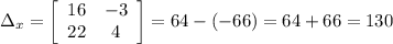 \Delta_x= \left[\begin{array}{ccc}16&-3\\22&4\\\end{array}\right] =64-(-66)=64+66=130