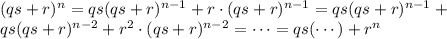 (qs+r)^n=qs(qs+r)^{n-1}+r\cdot(qs+r)^{n-1}=qs(qs+r)^{n-1}+\\qs(qs+r)^{n-2}+r^2\cdot (qs+r)^{n-2}=\cdots=qs(\cdots)+r^n