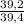 \frac{39,2}{39,4}