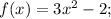 f(x)=3x^2-2;