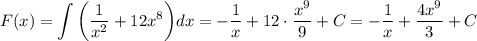 F(x)=\displaystyle \int\bigg(\dfrac{1}{x^2}+12x^8\bigg)dx=-\dfrac{1}{x}+12\cdot \dfrac{x^9}{9}+C=-\dfrac{1}{x}+\dfrac{4x^9}{3}+C