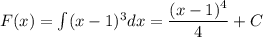 F(x)=\int(x-1)^3dx=\dfrac{(x-1)^4}{4}+C\\
