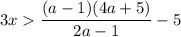 3x \dfrac{(a-1)(4a+5)}{2a-1} - 5