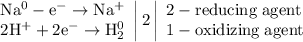 \left. \begin{array}{r} \mathrm{Na^{0}-e^{-}\to Na^{+}} \\ \mathrm{2H^{+}+2e^{-}\to H_{2}^{0}} \end{array} \right|2 \left| \begin{array}{l} \mathrm{2-reducing\;agent} \\ \mathrm{1-oxidizing\;agent} \end{array} \right.