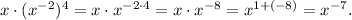 x\cdot(x^{-2})^4=x\cdot x^{-2\cdot4}=x\cdot x^{-8}=x^{1+(-8)}=x^{-7}.