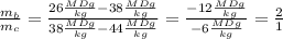 \frac{m_b}{m_c} = \frac{26 \frac{MDg}{kg}- 38 \frac{MDg}{kg} }{38 \frac{MDg}{kg} - 44 \frac{MDg}{kg}} = \frac{-12\frac{MDg}{kg}}{-6\frac{MDg}{kg}} = \frac{2}{1}