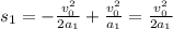 s_1 = -\frac{v_0^2}{2 a_1} + \frac{v_0^2}{a_1} = \frac{v_0^2}{2 a_1}
