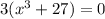 3( x^{3} +27)=0