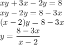 xy+3x-2y=8 &#10;\\&#10;xy-2y=8 -3x&#10;\\&#10;(x-2)y=8-3x&#10;\\\&#10;y= \dfrac{8-3x}{x-2}