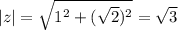 |z|= \sqrt{1^2+(\sqrt{2} )^2} =\sqrt{3}