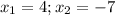 x_{1}=4;&#10; x_{2}=-7