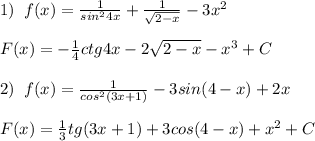 1)\; \; f(x)= \frac{1}{sin^24x}+\frac{1}{\sqrt{2-x}} -3x^2\\\\F(x)=-\frac{1}{4}ctg4x-2\sqrt{2-x}-x^3+C\\\\2)\; \; f(x)=\frac{1}{cos^2(3x+1)}-3sin(4-x)+2x\\\\F(x)=\frac{1}{3}tg(3x+1)+3cos(4-x)+x^2+C