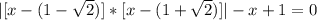 |[x-(1- \sqrt{2} )]*[x-(1+ \sqrt{2} )]|-x+1=0