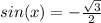 sin(x)=- \frac{ \sqrt{3} }{2}