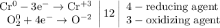 \left. \begin{array}{r} \mathrm{Cr^{0}-3e^{-}\to Cr^{+3}} \\ \mathrm{O_{2}^{0}+4e^{-}\to O^{-2}} \end{array} \right|12 \left| \begin{array}{l} \mathrm{4-reducing\;agent} \\ \mathrm{3-oxidizing\;agent} \end{array} \right.