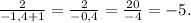 \frac{2}{-1,4+1} =\frac{2}{-0,4} =\frac{20}{-4} =-5.